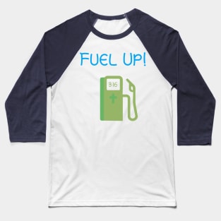 FUEL UP! Baseball T-Shirt